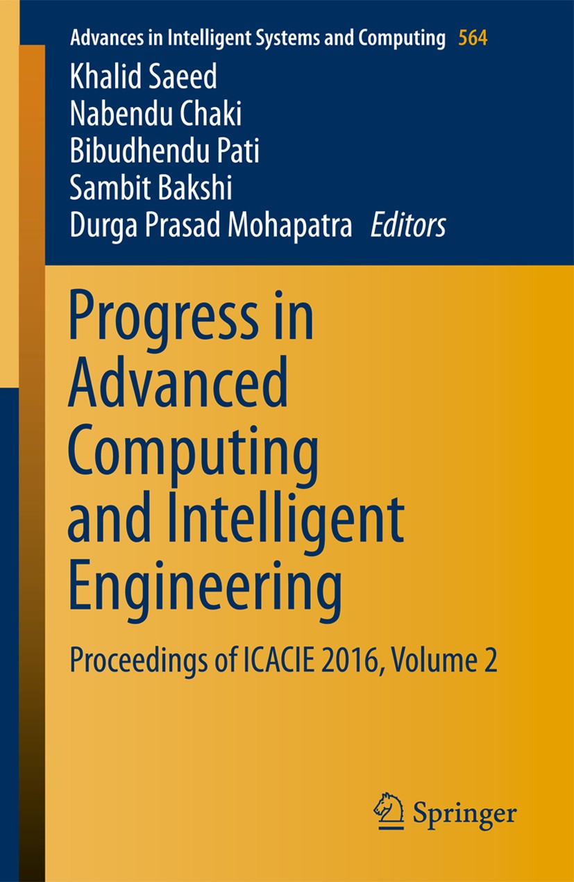 Titlebook: Progress in Advanced Computing and Intelligent Engineering; Proceedings of ICACI Khalid Saeed,Nabendu Chaki,Durga Prasad Mohapatra Conferen Titlebook: Progress in Advanced Computing and Intelligent Engineering; Proceedings of ICACI Khalid Saeed,Nabendu Chaki,Durga Prasad Mohapatra Conferen