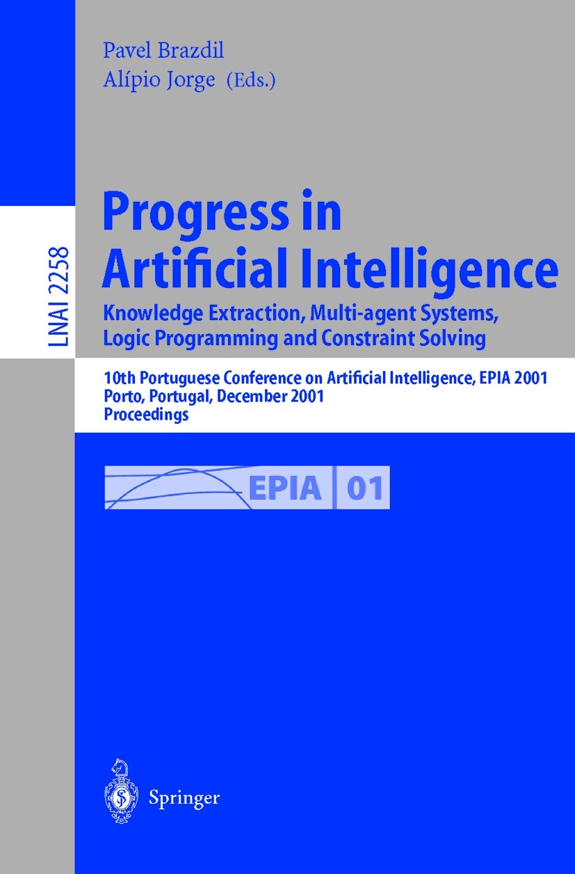 Titlebook: Progress in Artificial Intelligence: Knowledge Extraction, Multi-agent Systems, Logic Programming, a; 10th Portuguese Conf Pavel Brazdil,Al Titlebook: Progress in Artificial Intelligence: Knowledge Extraction, Multi-agent Systems, Logic Programming, a; 10th Portuguese Conf Pavel Brazdil,Al