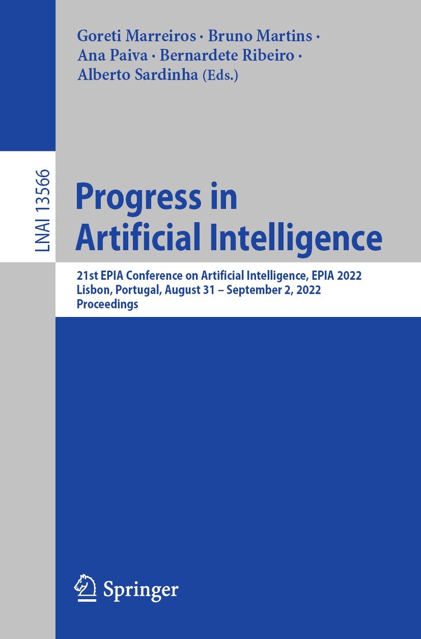 Titlebook: Progress in Artificial Intelligence; 21st EPIA Conference Goreti Marreiros,Bruno Martins,Alberto Sardinha Conference proceedings 2022 The E Titlebook: Progress in Artificial Intelligence; 21st EPIA Conference Goreti Marreiros,Bruno Martins,Alberto Sardinha Conference proceedings 2022 The E