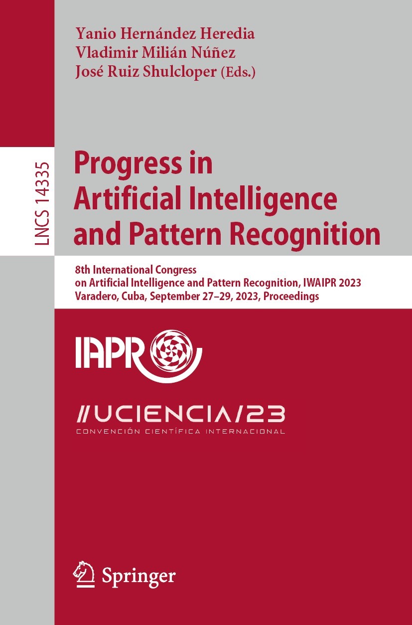 Titlebook: Progress in Artificial Intelligence and Pattern Recognition; 8th International Co Yanio Hernández Heredia,Vladimir Milián Núñez,José Confer Titlebook: Progress in Artificial Intelligence and Pattern Recognition; 8th International Co Yanio Hernández Heredia,Vladimir Milián Núñez,José Confer