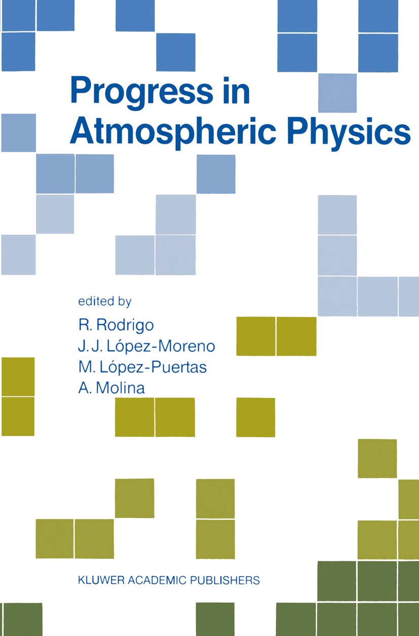 Titlebook: Progress in Atmospheric Physics; Proceedings of the 1 R. Rodrigo,J. J. López-Moreno,A. Molina Conference proceedings 1988 Springer Science+ Titlebook: Progress in Atmospheric Physics; Proceedings of the 1 R. Rodrigo,J. J. López-Moreno,A. Molina Conference proceedings 1988 Springer Science+