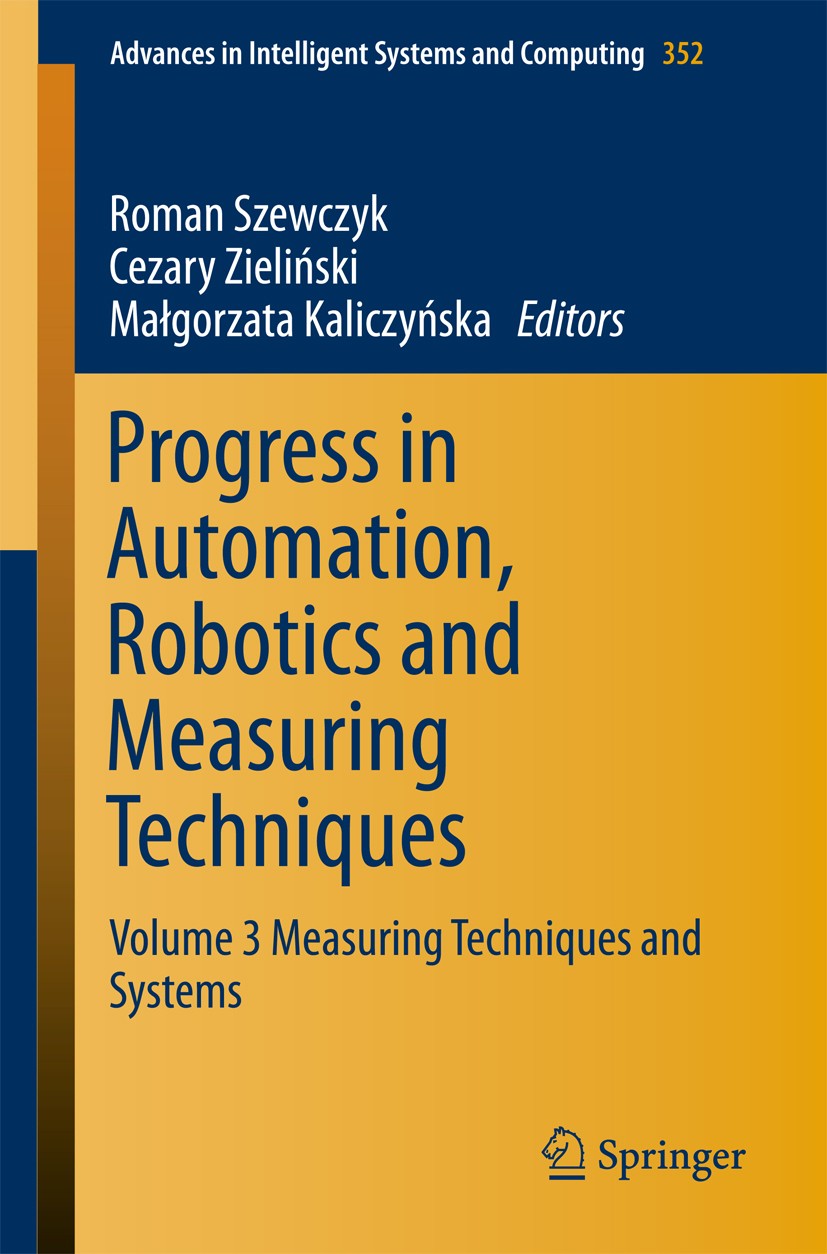 Titlebook: Progress in Automation, Robotics and Measuring Techniques; Volume 3 Measuring T Roman Szewczyk,Cezary Zieliński,Małgorzata Kaliczy Conferen Titlebook: Progress in Automation, Robotics and Measuring Techniques; Volume 3 Measuring T Roman Szewczyk,Cezary Zieliński,Małgorzata Kaliczy Conferen