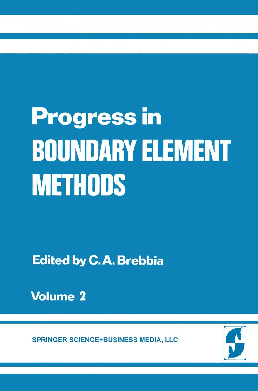 Titlebook: Progress in Boundary Element Methods; Volume 2 Carlos A. Brebbia Book 1983 Springer Science+Business Media New York 1983 Finite.Scala.Volum Titlebook: Progress in Boundary Element Methods; Volume 2 Carlos A. Brebbia Book 1983 Springer Science+Business Media New York 1983 Finite.Scala.Volum
