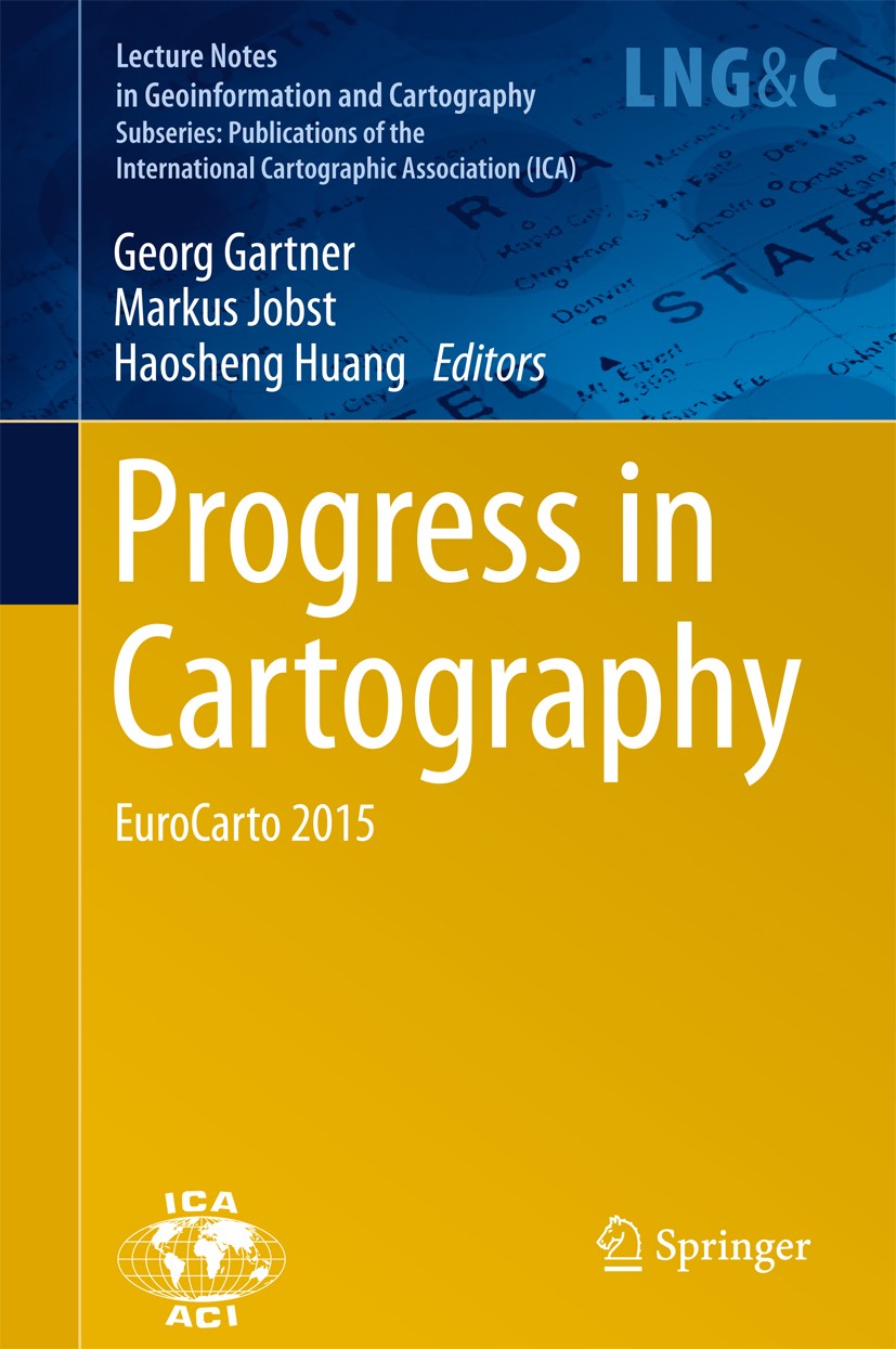 Titlebook: Progress in Cartography; EuroCarto 2015 Georg Gartner,Markus Jobst,Haosheng Huang Book 2016 Springer International Publishing Switzerland 2 Titlebook: Progress in Cartography; EuroCarto 2015 Georg Gartner,Markus Jobst,Haosheng Huang Book 2016 Springer International Publishing Switzerland 2