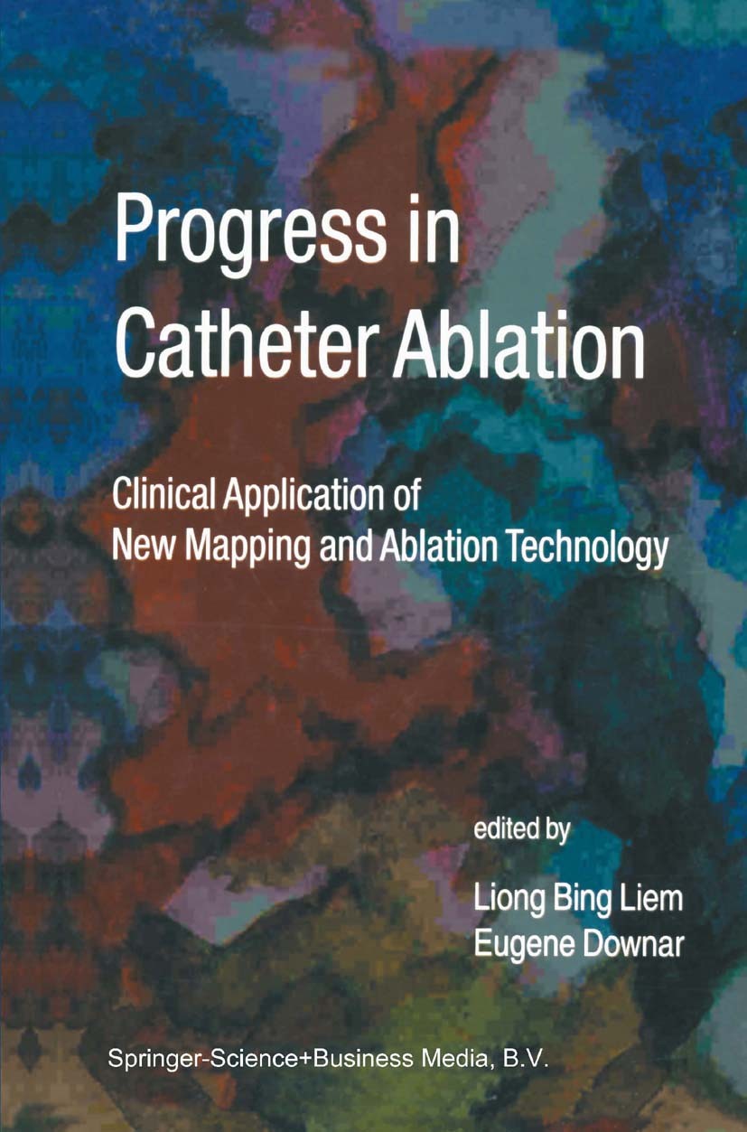 Titlebook: Progress in Catheter Ablation; Clinical Application Liong Bing Liem (Associate Professor of Medicine, Book 2001 Springer Science+Business Titlebook: Progress in Catheter Ablation; Clinical Application Liong Bing Liem (Associate Professor of Medicine, Book 2001 Springer Science+Business