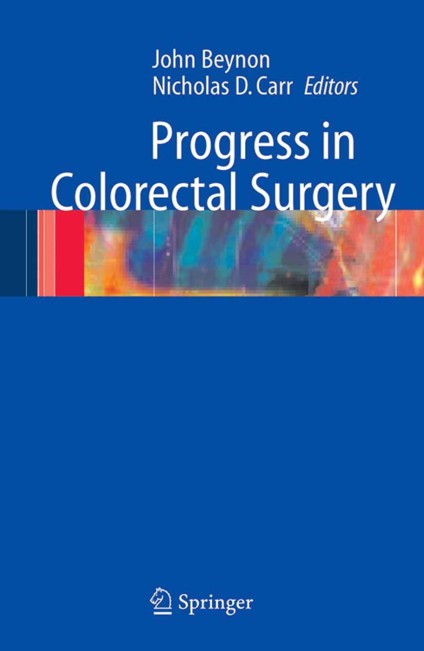 Titlebook: Progress in Colorectal Surgery; John Beynon,Nicholas D. Carr Book 2005 Springer-Verlag London 2005 Anorectal disorders.colonic disorders.c Titlebook: Progress in Colorectal Surgery; John Beynon,Nicholas D. Carr Book 2005 Springer-Verlag London 2005 Anorectal disorders.colonic disorders.c