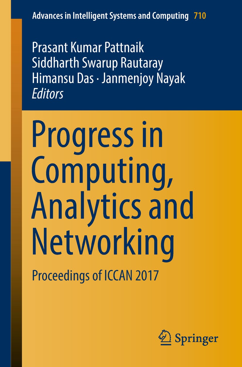 Titlebook: Progress in Computing, Analytics and Networking; Proceedings of ICCAN Prasant Kumar Pattnaik,Siddharth Swarup Rautaray,J Conference proceed Titlebook: Progress in Computing, Analytics and Networking; Proceedings of ICCAN Prasant Kumar Pattnaik,Siddharth Swarup Rautaray,J Conference proceed