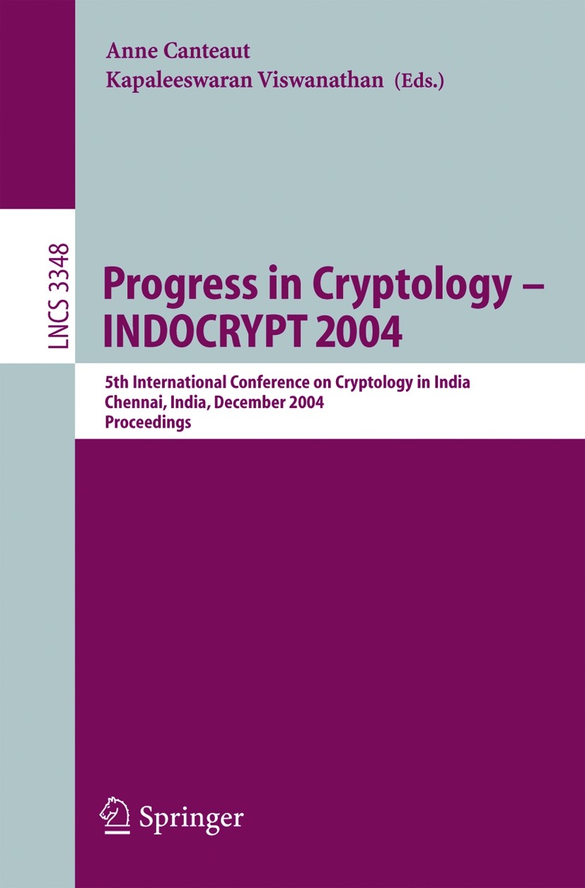 Titlebook: Progress in Cryptology - INDOCRYPT 2004; 5th International Co Anne Canteaut,Kapaleeswaran Viswanathan Conference proceedings 2005 Springer- Titlebook: Progress in Cryptology - INDOCRYPT 2004; 5th International Co Anne Canteaut,Kapaleeswaran Viswanathan Conference proceedings 2005 Springer-