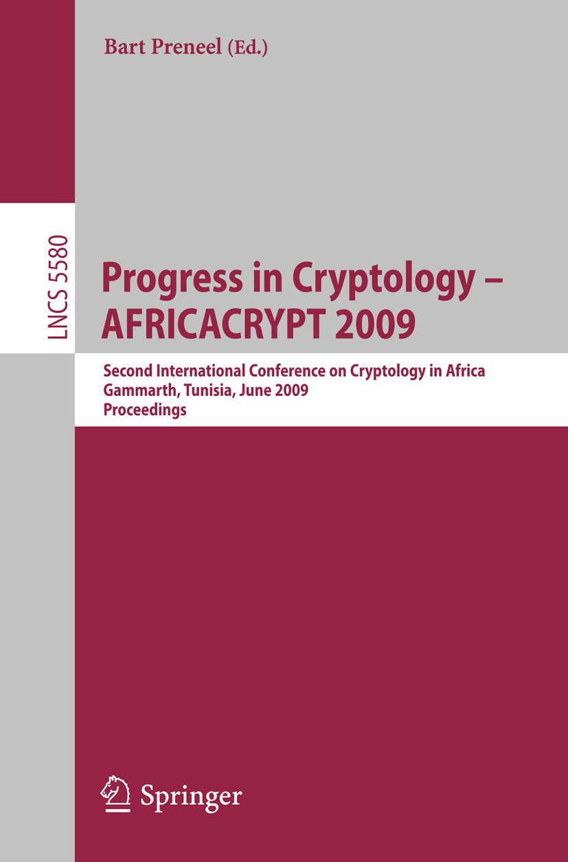 Titlebook: Progress in Cryptology -- AFRICACRYPT 2009; Second International Bart Preneel Conference proceedings 2009 Springer-Verlag Berlin Heidelberg Titlebook: Progress in Cryptology -- AFRICACRYPT 2009; Second International Bart Preneel Conference proceedings 2009 Springer-Verlag Berlin Heidelberg