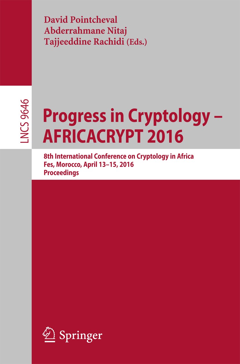 Titlebook: Progress in Cryptology – AFRICACRYPT 2016; 8th International Co David Pointcheval,Abderrahmane Nitaj,Tajjeeddine R Conference proceedings 2 Titlebook: Progress in Cryptology – AFRICACRYPT 2016; 8th International Co David Pointcheval,Abderrahmane Nitaj,Tajjeeddine R Conference proceedings 2