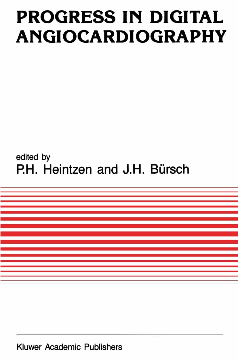 Titlebook: Progress in Digital Angiocardiography; Paul H. Heintzen,Joachim H. Bürsch Book 1988 Kluwer Academic Publishers, Dordrecht 1988 X-ray.angio Titlebook: Progress in Digital Angiocardiography; Paul H. Heintzen,Joachim H. Bürsch Book 1988 Kluwer Academic Publishers, Dordrecht 1988 X-ray.angio
