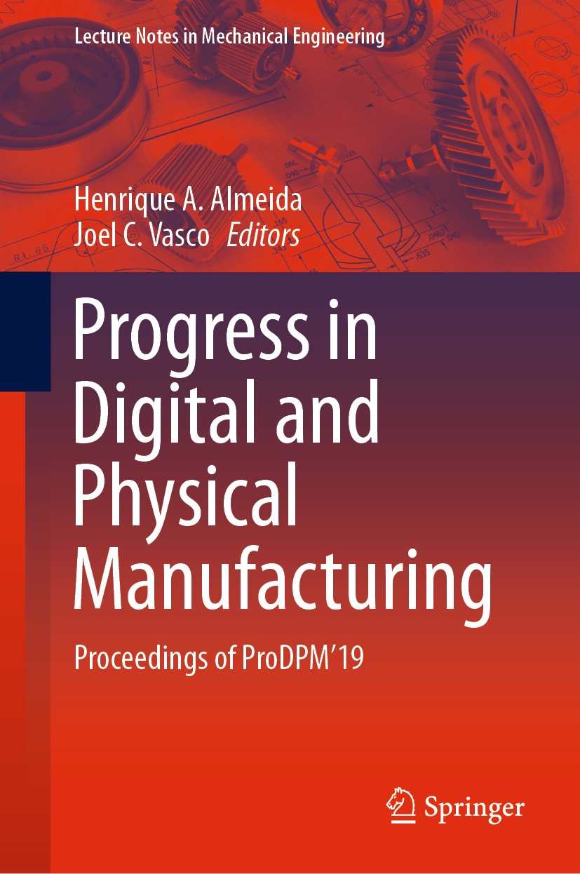 Titlebook: Progress in Digital and Physical Manufacturing; Proceedings of ProDP Henrique A. Almeida,Joel C. Vasco Conference proceedings 2020 Springer Titlebook: Progress in Digital and Physical Manufacturing; Proceedings of ProDP Henrique A. Almeida,Joel C. Vasco Conference proceedings 2020 Springer