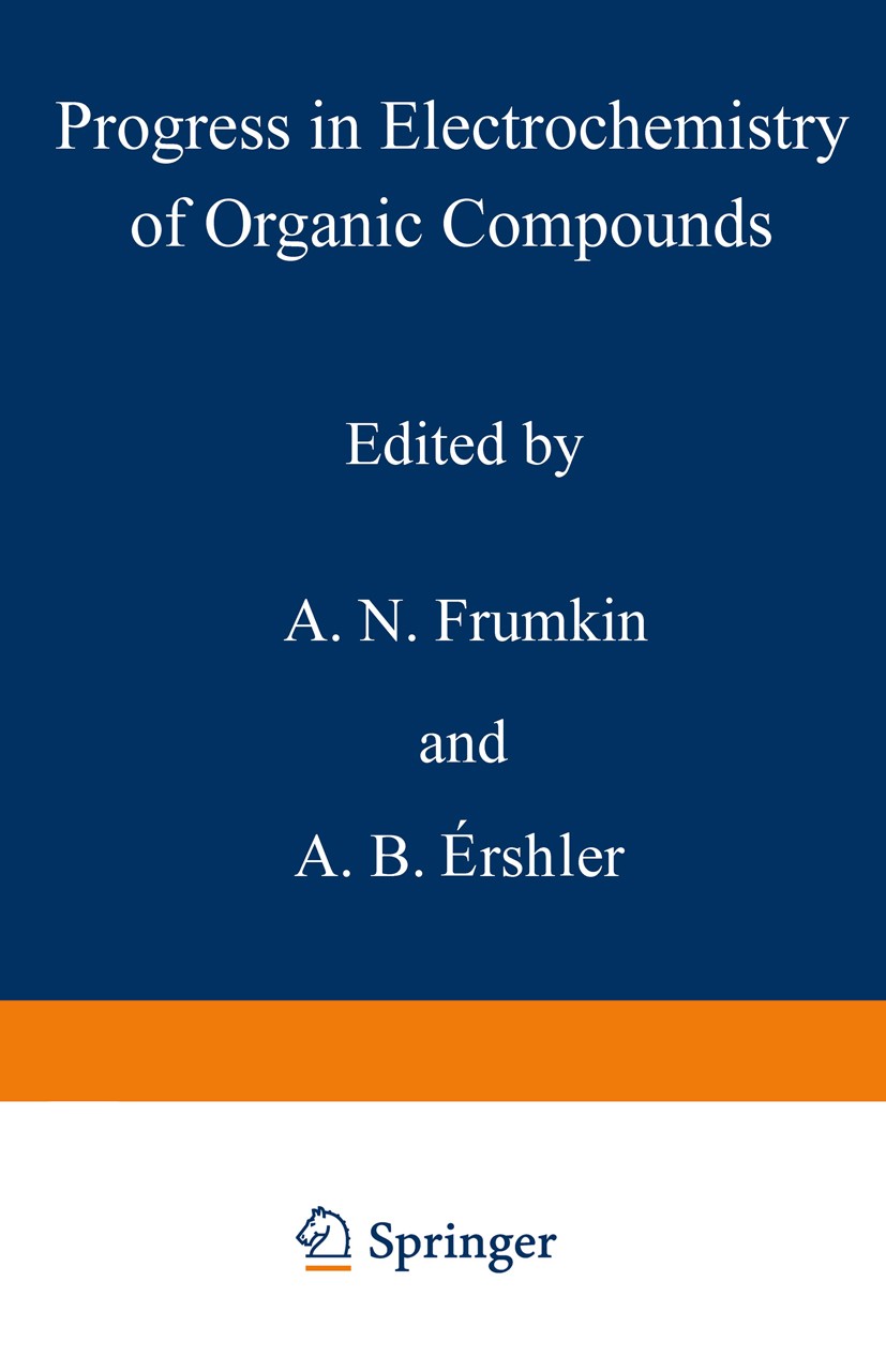 Titlebook: Progress in Electrochemistry of Organic Compounds 1; A. N. Frumkin,A. B. Érshler Book 1971 Plenum Publishing Company Ltd. 1971 ITIES.Ion.e Titlebook: Progress in Electrochemistry of Organic Compounds 1; A. N. Frumkin,A. B. Érshler Book 1971 Plenum Publishing Company Ltd. 1971 ITIES.Ion.e