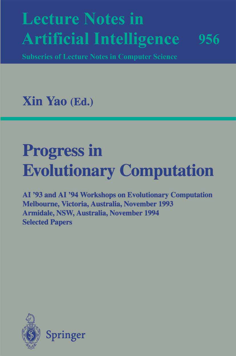 Titlebook: Progress in Evolutionary Computation; AI ‘93 and AI ‘94 Wo Xin Yao Conference proceedings 1995 Springer-Verlag Berlin Heidelberg 1995 artif Titlebook: Progress in Evolutionary Computation; AI ‘93 and AI ‘94 Wo Xin Yao Conference proceedings 1995 Springer-Verlag Berlin Heidelberg 1995 artif