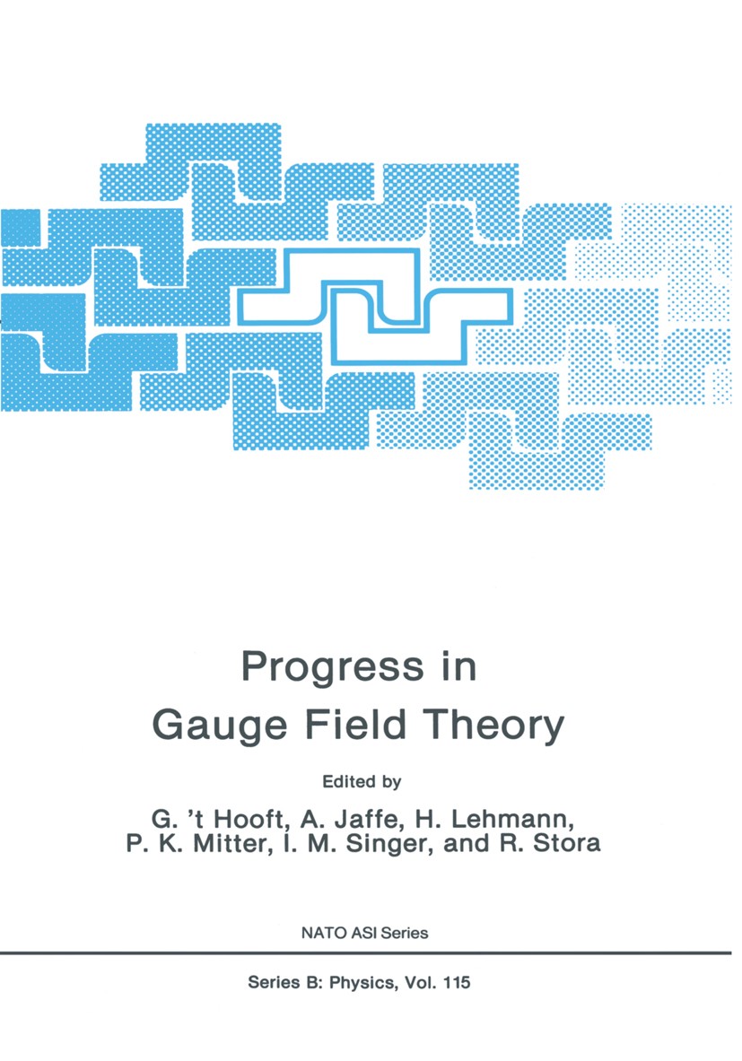 Titlebook: Progress in Gauge Field Theory; G. ’t Hooft,A. Jaffe,R. Stora Book 1984 Springer Science+Business Media New York 1984 Lattice gauge theory Titlebook: Progress in Gauge Field Theory; G. ’t Hooft,A. Jaffe,R. Stora Book 1984 Springer Science+Business Media New York 1984 Lattice gauge theory