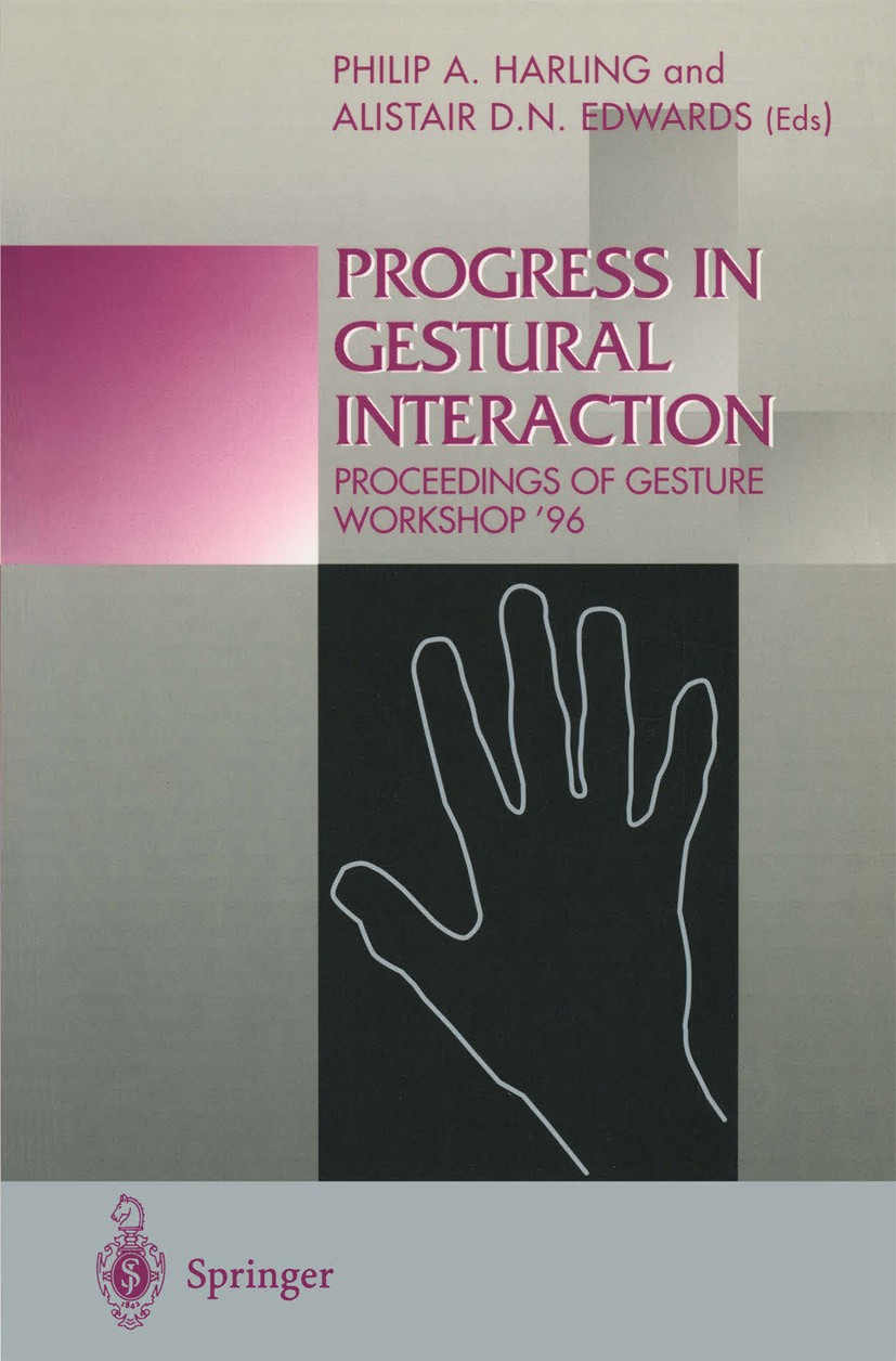 Titlebook: Progress in Gestural Interaction; Proceedings of Gestu Philip A. Harling,Alistair D. N. Edwards Conference proceedings 1997 Springer-Verlag Titlebook: Progress in Gestural Interaction; Proceedings of Gestu Philip A. Harling,Alistair D. N. Edwards Conference proceedings 1997 Springer-Verlag