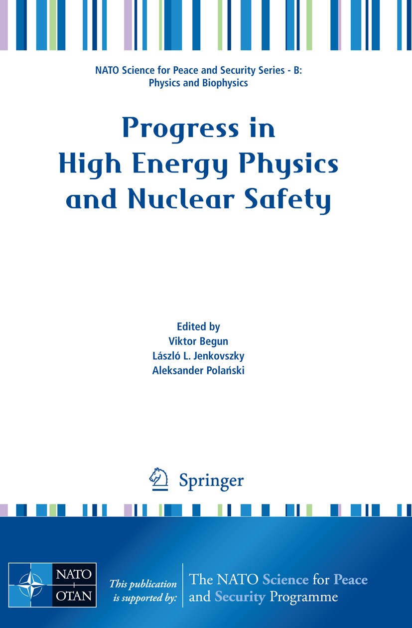 Titlebook: Progress in High Energy Physics and Nuclear Safety; Viktor Begun,László L. Jenkovszky,Aleksander Polań Conference proceedings 2009 Springe Titlebook: Progress in High Energy Physics and Nuclear Safety; Viktor Begun,László L. Jenkovszky,Aleksander Polań Conference proceedings 2009 Springe