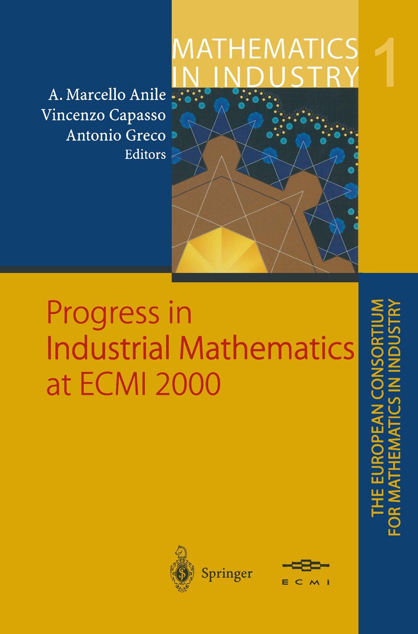 Titlebook: Progress in Industrial Mathematics at ECMI 2000; Angelo Marcello Anile,Vincenzo Capasso,Antonio Gre Conference proceedings 2002 Springer-V Titlebook: Progress in Industrial Mathematics at ECMI 2000; Angelo Marcello Anile,Vincenzo Capasso,Antonio Gre Conference proceedings 2002 Springer-V