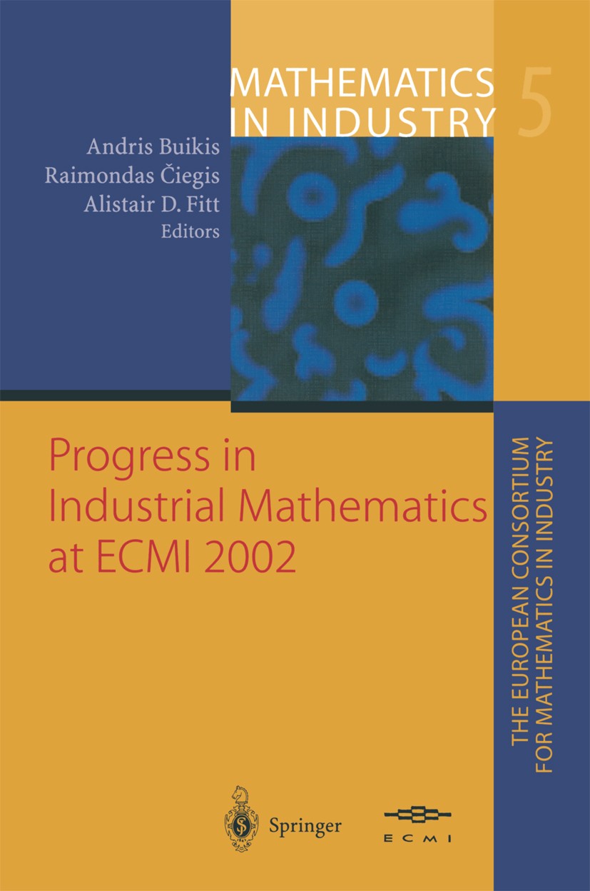 Titlebook: Progress in Industrial Mathematics at ECMI 2002; Andris Buikis,Raimondas Čiegis,Alistair D. Fitt Conference proceedings 2004 Springer-Verl Titlebook: Progress in Industrial Mathematics at ECMI 2002; Andris Buikis,Raimondas Čiegis,Alistair D. Fitt Conference proceedings 2004 Springer-Verl