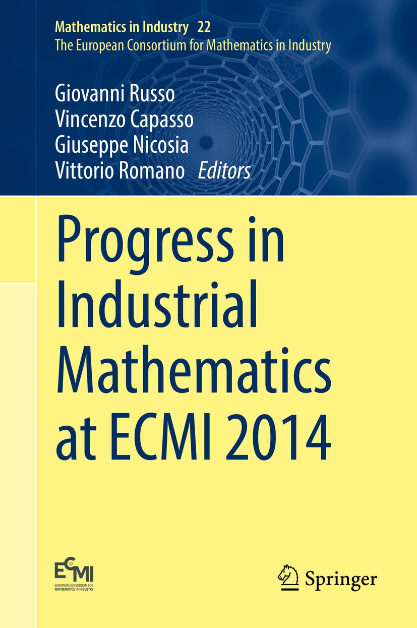 Titlebook: Progress in Industrial Mathematics at ECMI 2014; Giovanni Russo,Vincenzo Capasso,Vittorio Romano Conference proceedings 2016 Springer Inte Titlebook: Progress in Industrial Mathematics at ECMI 2014; Giovanni Russo,Vincenzo Capasso,Vittorio Romano Conference proceedings 2016 Springer Inte