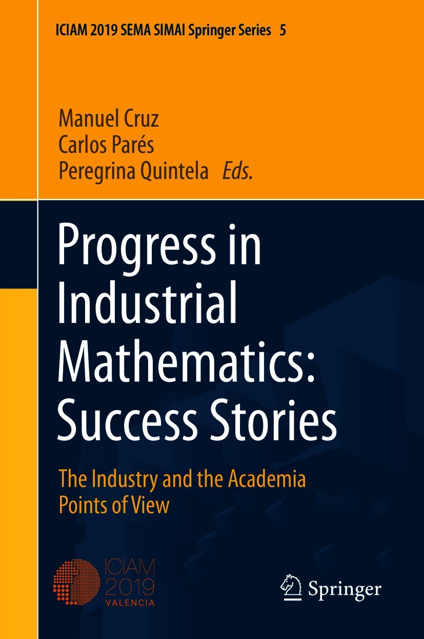 Titlebook: Progress in Industrial Mathematics: Success Stories; The Industry and the Manuel Cruz,Carlos Parés,Peregrina Quintela Conference proceeding Titlebook: Progress in Industrial Mathematics: Success Stories; The Industry and the Manuel Cruz,Carlos Parés,Peregrina Quintela Conference proceeding