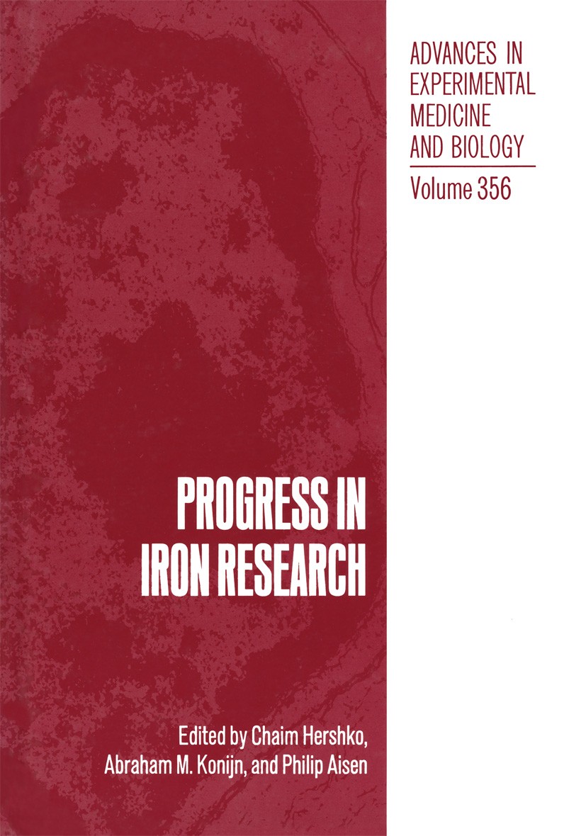 Titlebook: Progress in Iron Research; Chaim Hershko,Abraham M. Konijn,Philip Aisen Book 1994 The Editor(s) (if applicable) and The Author(s), under e Titlebook: Progress in Iron Research; Chaim Hershko,Abraham M. Konijn,Philip Aisen Book 1994 The Editor(s) (if applicable) and The Author(s), under e