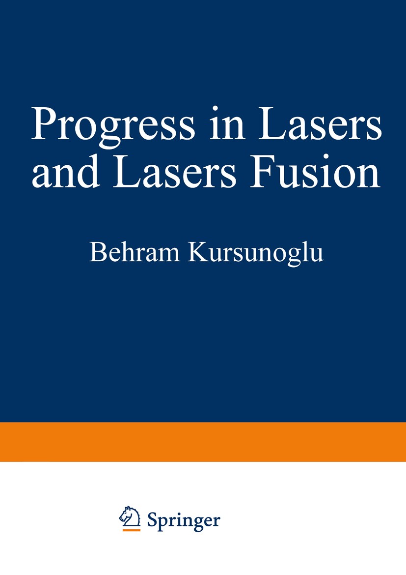 Titlebook: Progress in Lasers and Laser Fusion; Behram Kursunoglu,Arnold Perlmutter,Susan M. Widma Book 1975 Springer Science+Business Media New York Titlebook: Progress in Lasers and Laser Fusion; Behram Kursunoglu,Arnold Perlmutter,Susan M. Widma Book 1975 Springer Science+Business Media New York