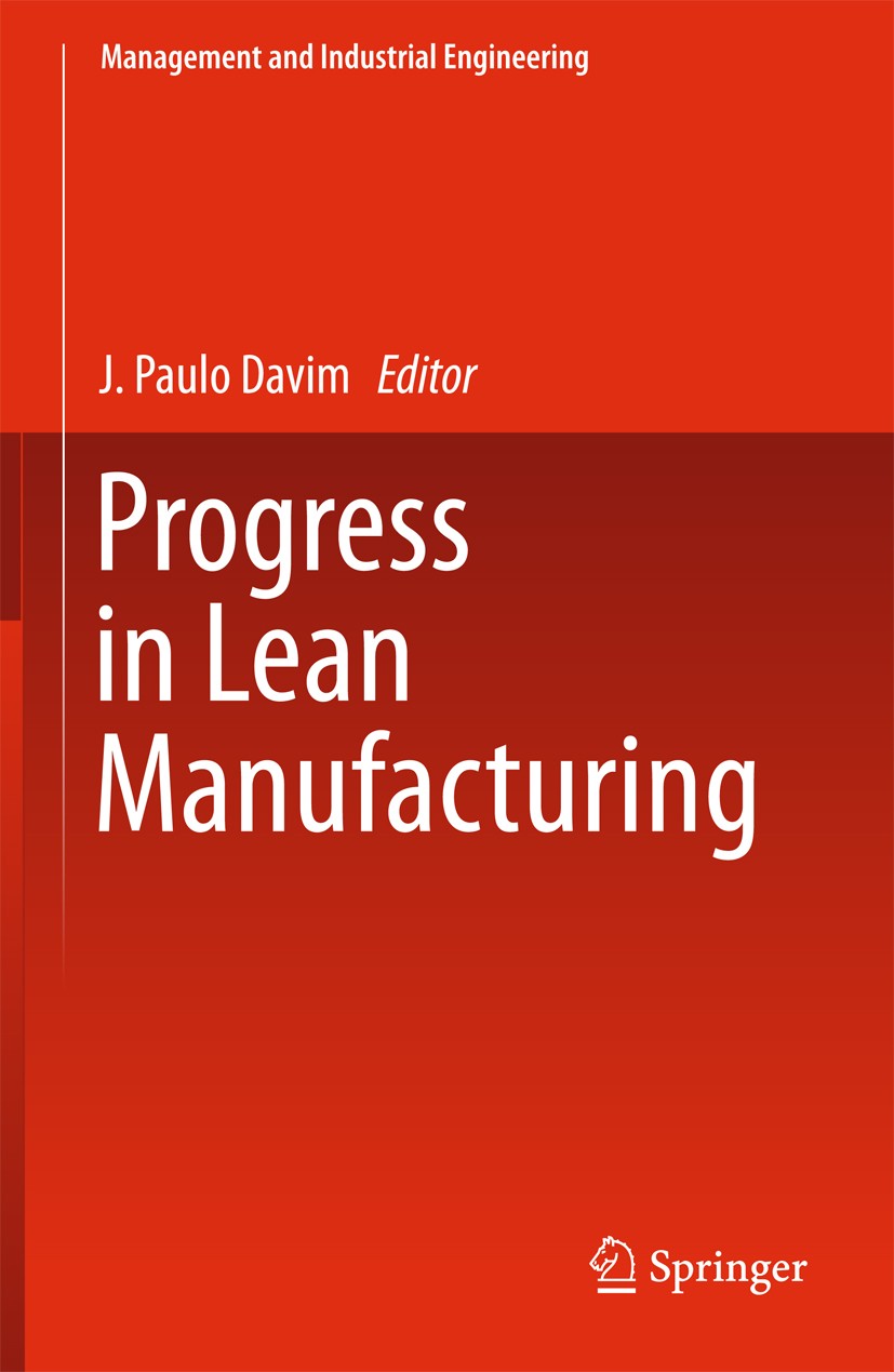 Titlebook: Progress in Lean Manufacturing; J. Paulo Davim Book 2018 Springer International Publishing AG 2018 Just in time (JIT).Lean Production.Lean Titlebook: Progress in Lean Manufacturing; J. Paulo Davim Book 2018 Springer International Publishing AG 2018 Just in time (JIT).Lean Production.Lean