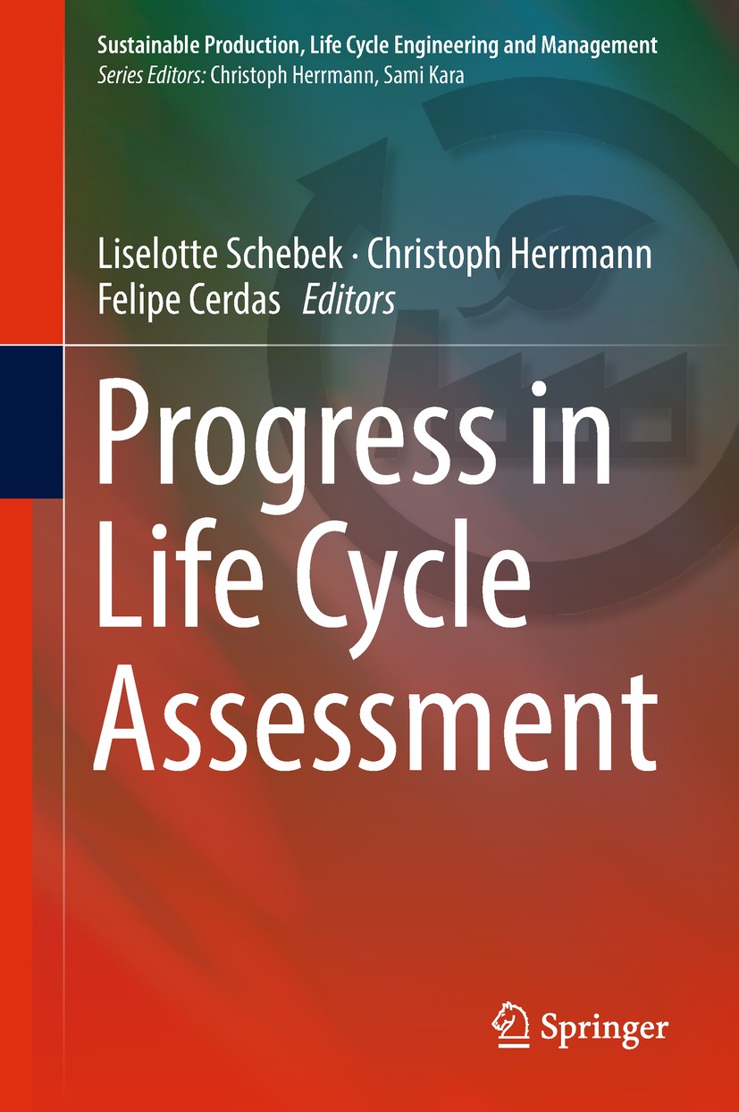 Titlebook: Progress in Life Cycle Assessment; Liselotte Schebek,Christoph Herrmann,Felipe Cerdas Book 2019 Springer Nature Switzerland AG 2019 Life c Titlebook: Progress in Life Cycle Assessment; Liselotte Schebek,Christoph Herrmann,Felipe Cerdas Book 2019 Springer Nature Switzerland AG 2019 Life c