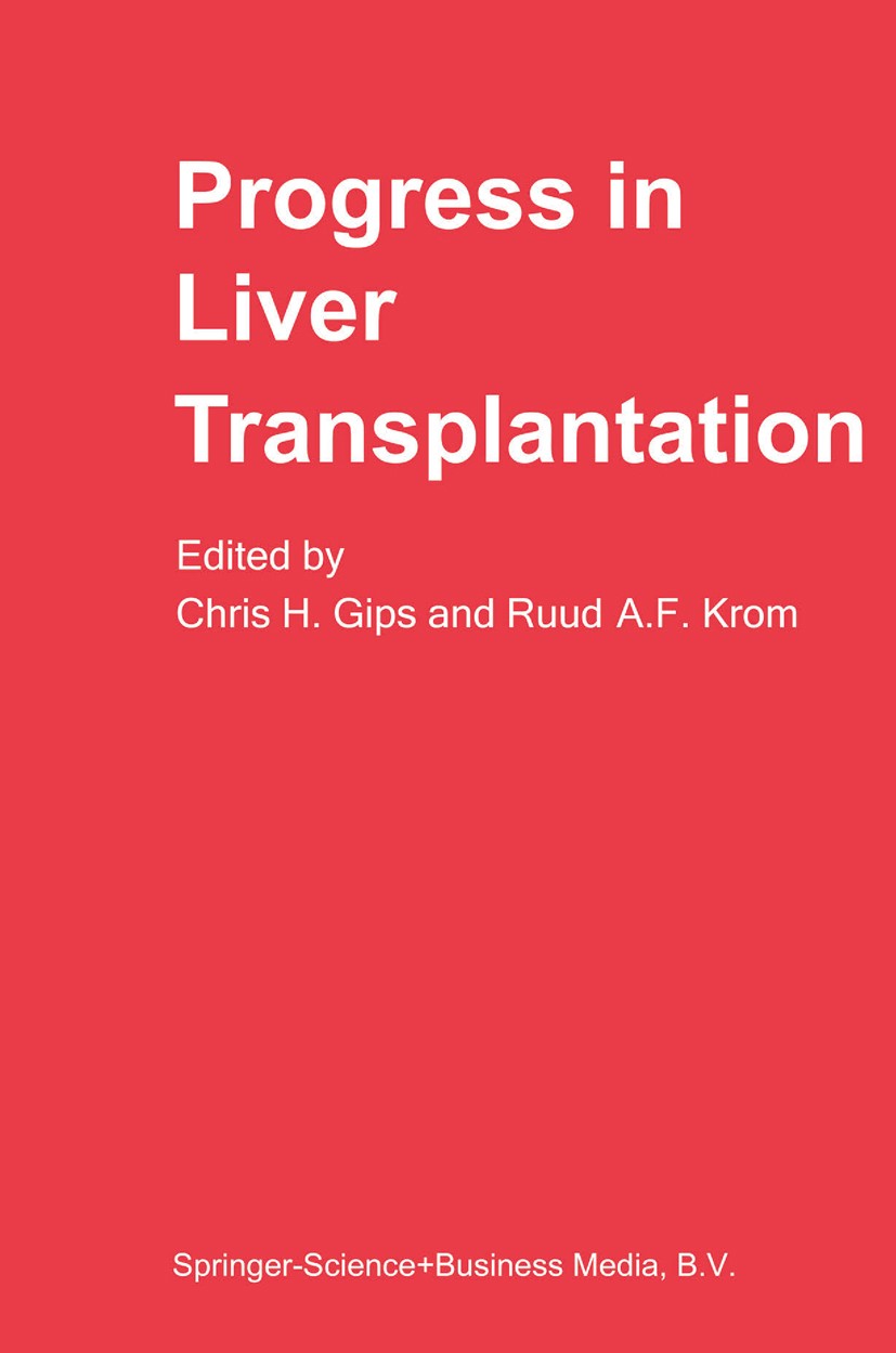 Titlebook: Progress in Liver Transplantation; Chris H. Gips,Ruud A. F. Krom Book 1985 Springer Science+Business Media Dordrecht 1985 liver.liver tran Titlebook: Progress in Liver Transplantation; Chris H. Gips,Ruud A. F. Krom Book 1985 Springer Science+Business Media Dordrecht 1985 liver.liver tran