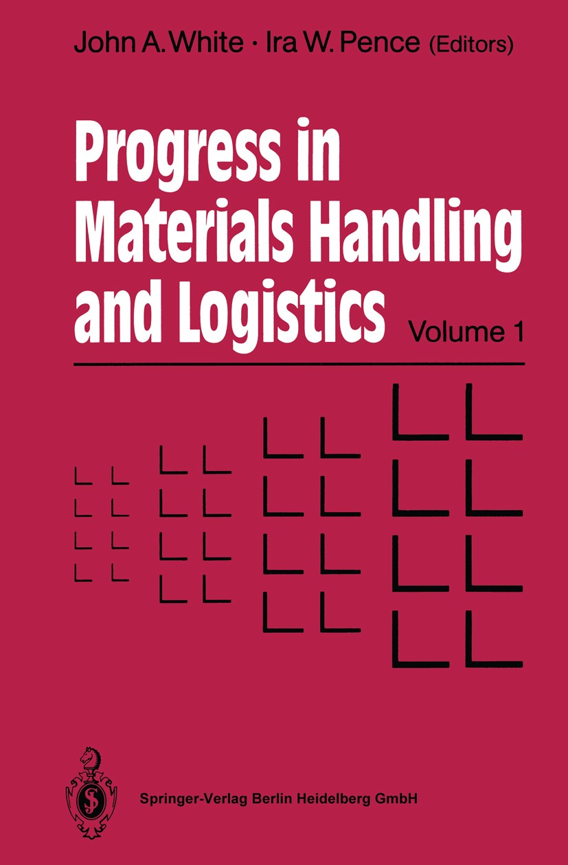 Titlebook: Progress in Materials Handling and Logistics; John A. White,Ira W. Pence Book 1989 Springer-Verlag Berlin Heidelberg 1989 Handhabung.Logis Titlebook: Progress in Materials Handling and Logistics; John A. White,Ira W. Pence Book 1989 Springer-Verlag Berlin Heidelberg 1989 Handhabung.Logis