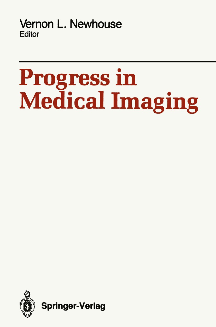 Titlebook: Progress in Medical Imaging; Vernon L. Newhouse Book 1988 Springer-Verlag New York Inc. 1988 Radiologieinformationssystem.computer.image p Titlebook: Progress in Medical Imaging; Vernon L. Newhouse Book 1988 Springer-Verlag New York Inc. 1988 Radiologieinformationssystem.computer.image p