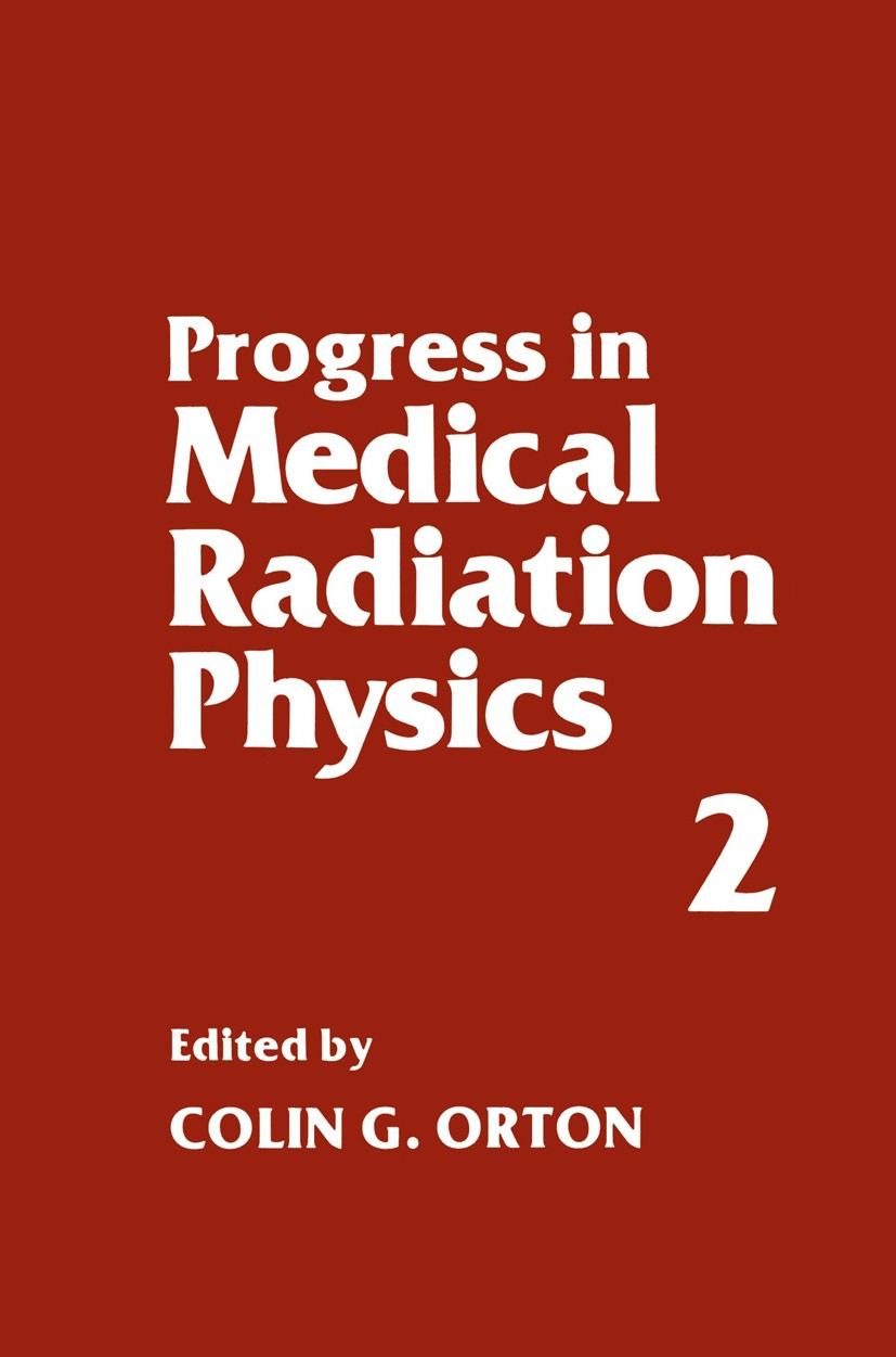 Titlebook: Progress in Medical Radiation Physics; Volume 2 Colin G. Orton Book 1985 Springer Science+Business Media New York 1985 X-ray.fluorescence.i Titlebook: Progress in Medical Radiation Physics; Volume 2 Colin G. Orton Book 1985 Springer Science+Business Media New York 1985 X-ray.fluorescence.i