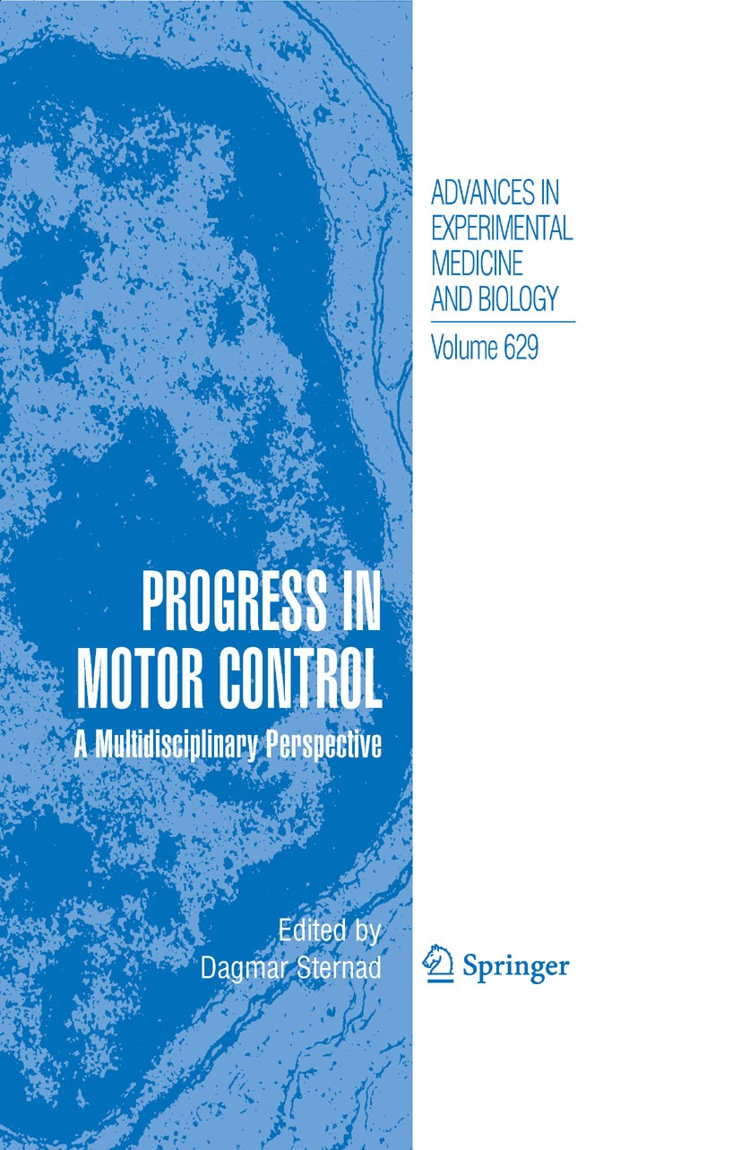 Titlebook: Progress in Motor Control; A Multidisciplinary Dagmar Sternad (Dr) Book 2009 The Editor(s) (if applicable) and The Author(s), under exclus Titlebook: Progress in Motor Control; A Multidisciplinary Dagmar Sternad (Dr) Book 2009 The Editor(s) (if applicable) and The Author(s), under exclus