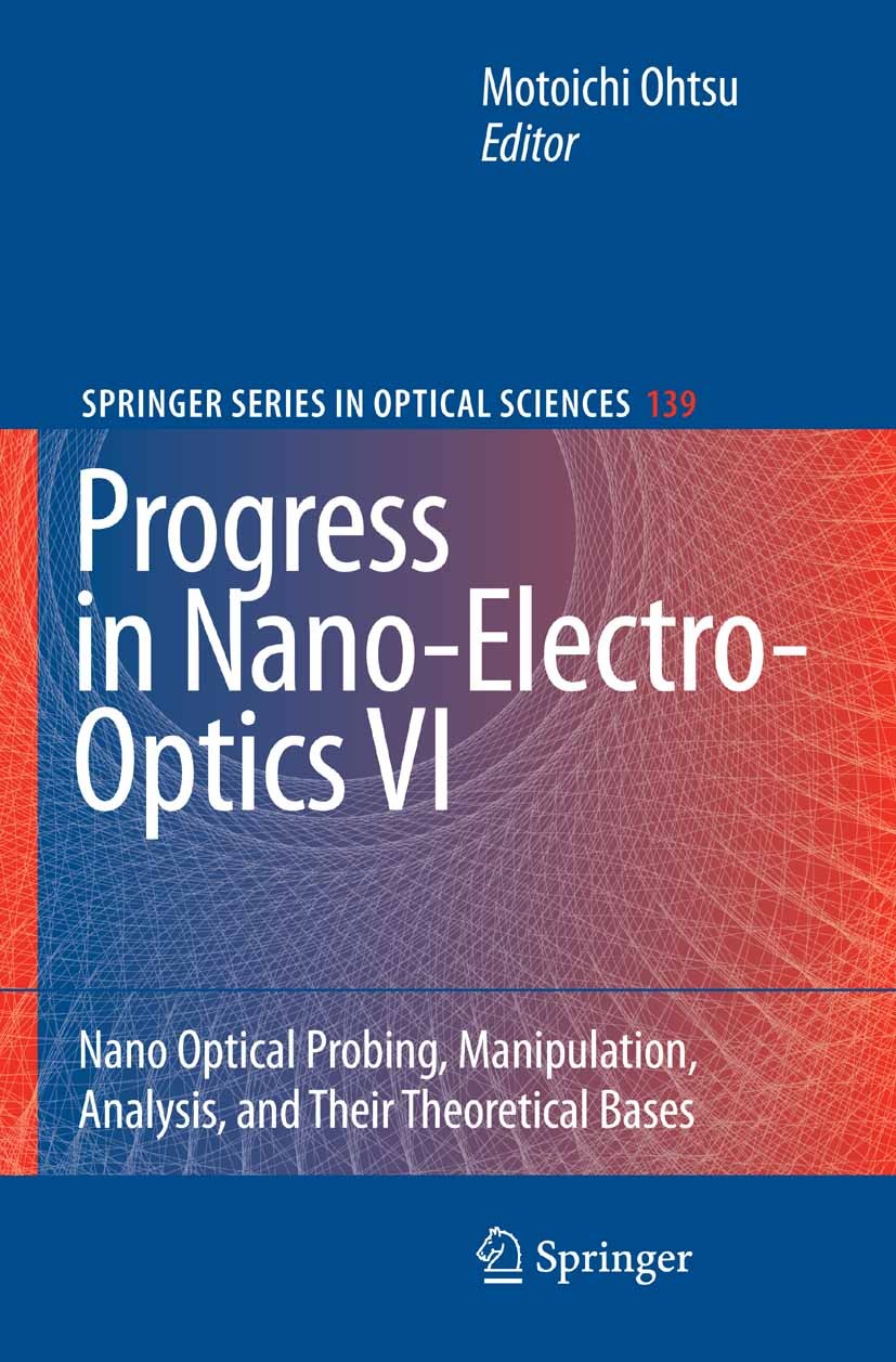 Titlebook: Progress in Nano-Electro-Optics VI; Nano-Optical Probing Motoichi Ohtsu Book 2008 Springer-Verlag Berlin Heidelberg 2008 Electro-optics.Las Titlebook: Progress in Nano-Electro-Optics VI; Nano-Optical Probing Motoichi Ohtsu Book 2008 Springer-Verlag Berlin Heidelberg 2008 Electro-optics.Las