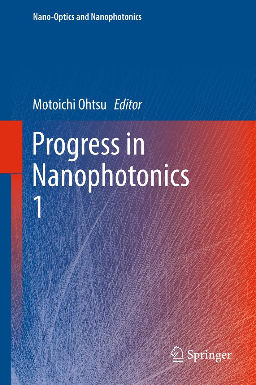 Titlebook: Progress in Nanophotonics 1; Motoichi Ohtsu Book 2011 Springer-Verlag Berlin Heidelberg 2011 electro-optics.electro-optics.metallic nanost Titlebook: Progress in Nanophotonics 1; Motoichi Ohtsu Book 2011 Springer-Verlag Berlin Heidelberg 2011 electro-optics.electro-optics.metallic nanost