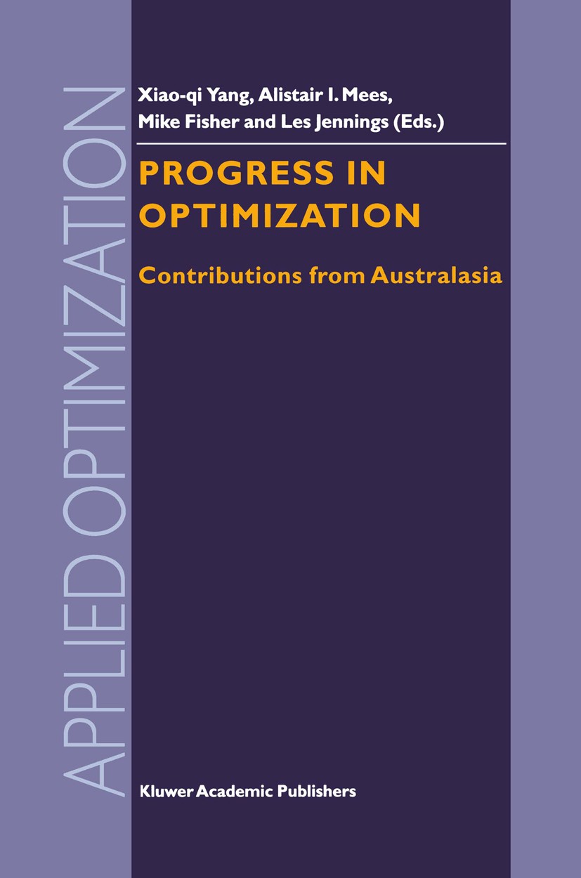 Titlebook: Progress in Optimization; Contributions from A Xiaoqi Yang (Assistant Professor),Alistair I. Mees Book 2000 Kluwer Academic Publishers 2000 Titlebook: Progress in Optimization; Contributions from A Xiaoqi Yang (Assistant Professor),Alistair I. Mees Book 2000 Kluwer Academic Publishers 2000
