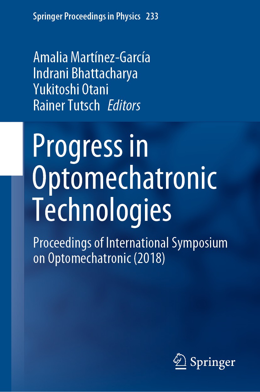 Titlebook: Progress in Optomechatronic Technologies; Proceedings of Inter Amalia Martínez-García,Indrani Bhattacharya,Rainer Conference proceedings 20 Titlebook: Progress in Optomechatronic Technologies; Proceedings of Inter Amalia Martínez-García,Indrani Bhattacharya,Rainer Conference proceedings 20
