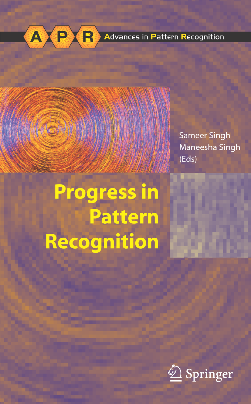 Titlebook: Progress in Pattern Recognition; Sameer Singh,Maneesha Singh Conference proceedings 2007Latest edition Springer-Verlag London 2007 algorit Titlebook: Progress in Pattern Recognition; Sameer Singh,Maneesha Singh Conference proceedings 2007Latest edition Springer-Verlag London 2007 algorit