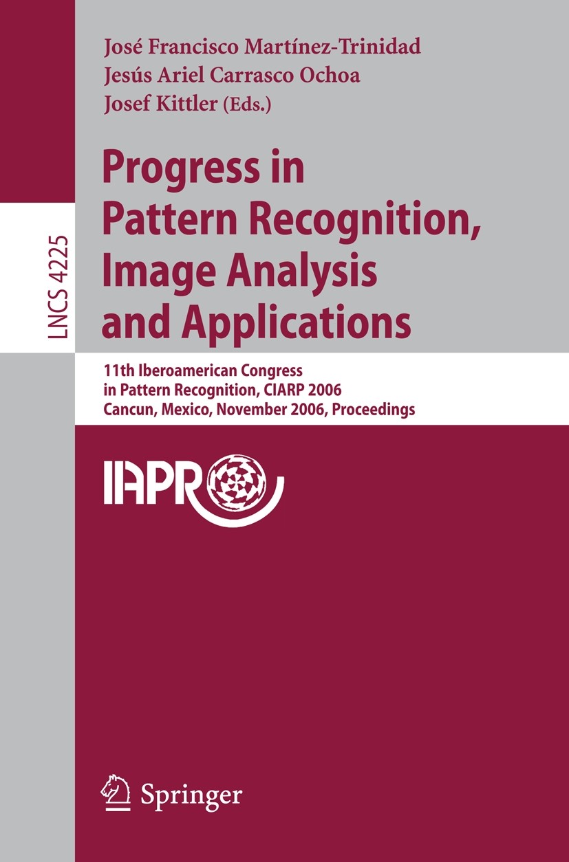 Titlebook: Progress in Pattern Recognition, Image Analysis and Applications; 11th Iberoamerican C José Francisco Martínez-Trinidad,Jesús Ariel Carra C Titlebook: Progress in Pattern Recognition, Image Analysis and Applications; 11th Iberoamerican C José Francisco Martínez-Trinidad,Jesús Ariel Carra C