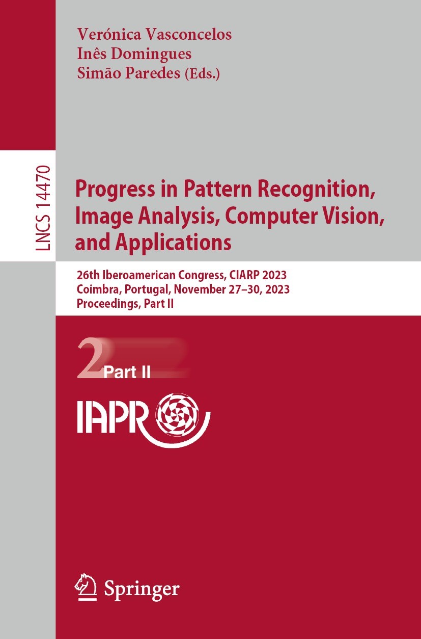 Titlebook: Progress in Pattern Recognition, Image Analysis, Computer Vision, and Applications; 26th Iberoamerican C Verónica Vasconcelos,Inês Domingue Titlebook: Progress in Pattern Recognition, Image Analysis, Computer Vision, and Applications; 26th Iberoamerican C Verónica Vasconcelos,Inês Domingue