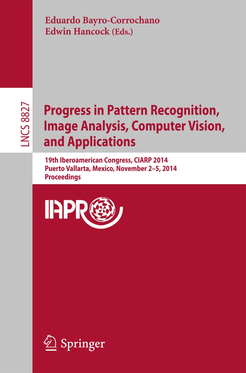 Titlebook: Progress in Pattern Recognition, Image Analysis, Computer Vision, and Applications; 19th Iberoamerican C Eduardo Bayro-Corrochano,Edwin Han Titlebook: Progress in Pattern Recognition, Image Analysis, Computer Vision, and Applications; 19th Iberoamerican C Eduardo Bayro-Corrochano,Edwin Han