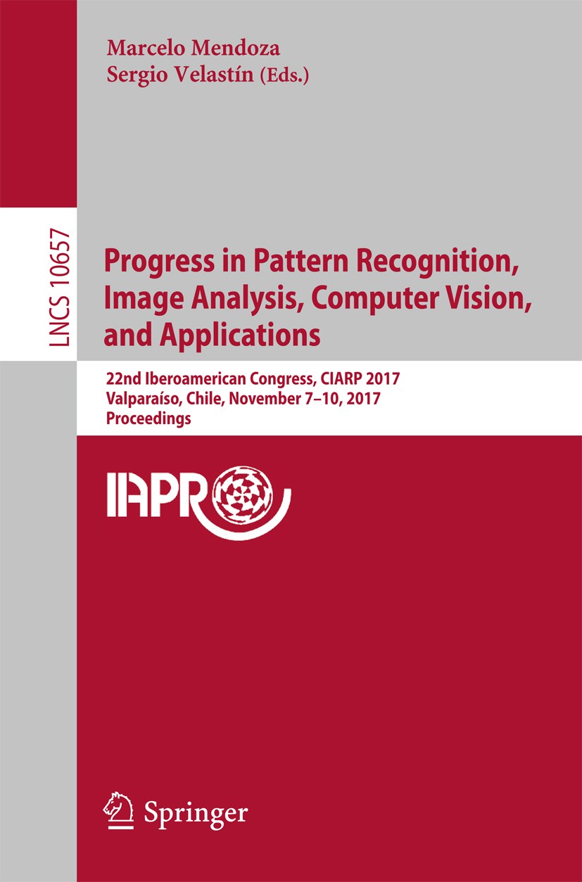 Titlebook: Progress in Pattern Recognition, Image Analysis, Computer Vision, and Applications; 22nd Iberoamerican C Marcelo Mendoza,Sergio Velastín Co Titlebook: Progress in Pattern Recognition, Image Analysis, Computer Vision, and Applications; 22nd Iberoamerican C Marcelo Mendoza,Sergio Velastín Co