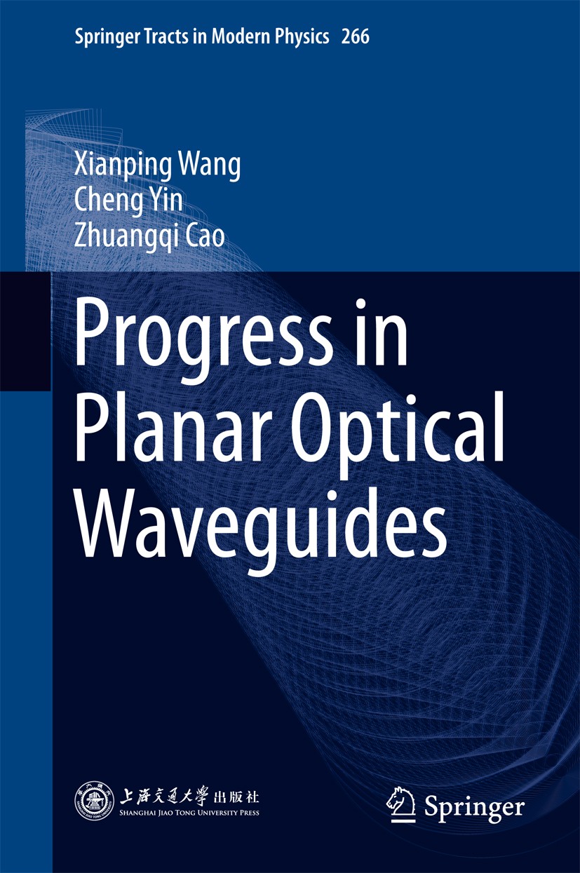 Titlebook: Progress in Planar Optical Waveguides; Xianping Wang,Cheng Yin,Zhuangqi Cao Book 2016 Shanghai Jiao Tong University Press and Springer-Ver Titlebook: Progress in Planar Optical Waveguides; Xianping Wang,Cheng Yin,Zhuangqi Cao Book 2016 Shanghai Jiao Tong University Press and Springer-Ver