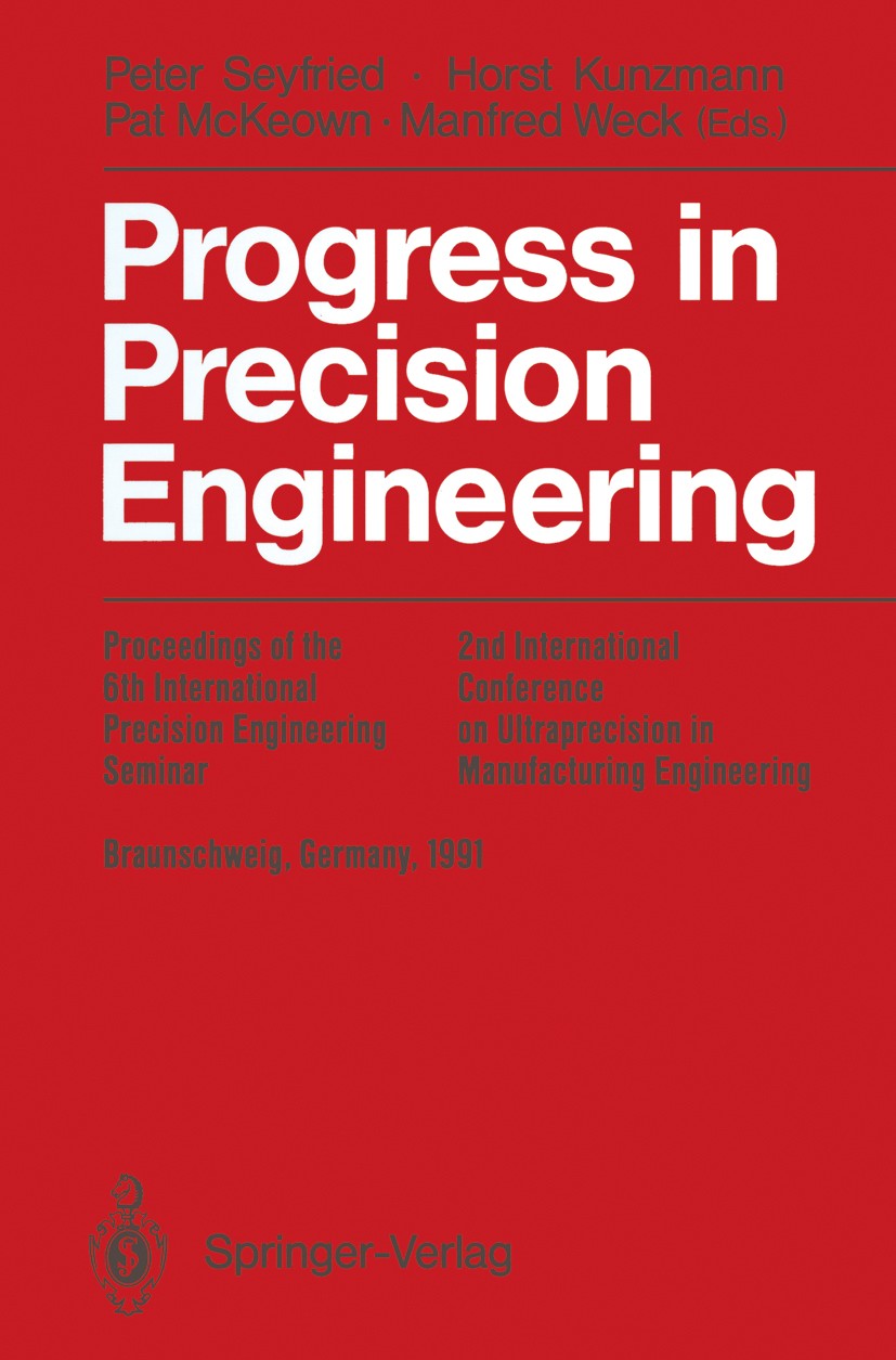 Titlebook: Progress in Precision Engineering; Proceedings of the 6 Peter Seyfried,Horst Kunzmann,Manfred Weck Conference proceedings 1991 Springer-Ver Titlebook: Progress in Precision Engineering; Proceedings of the 6 Peter Seyfried,Horst Kunzmann,Manfred Weck Conference proceedings 1991 Springer-Ver