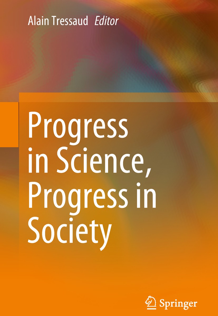 Titlebook: Progress in Science, Progress in Society; Alain Tressaud Conference proceedings 2018 Springer International Publishing AG 2018 Credibility Titlebook: Progress in Science, Progress in Society; Alain Tressaud Conference proceedings 2018 Springer International Publishing AG 2018 Credibility
