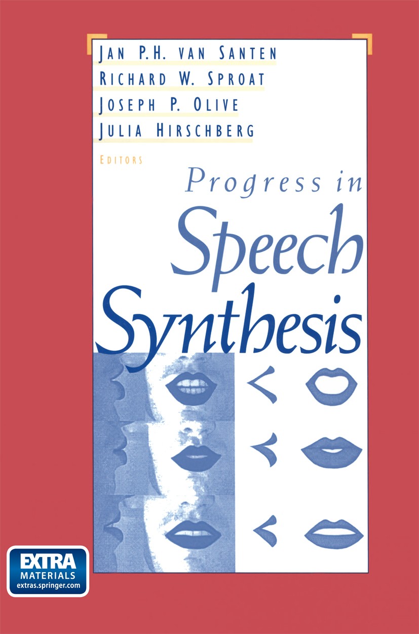 Titlebook: Progress in Speech Synthesis; Jan P. H. Santen,Joseph P. Olive,Julia Hirschberg Book 1997 Springer-Verlag New York, Inc. 1997 Acoustics.Mo Titlebook: Progress in Speech Synthesis; Jan P. H. Santen,Joseph P. Olive,Julia Hirschberg Book 1997 Springer-Verlag New York, Inc. 1997 Acoustics.Mo