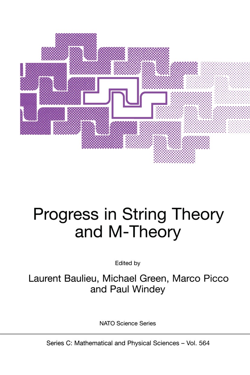 Titlebook: Progress in String Theory and M-Theory; Laurent Baulieu,Michael Green,Paul Windey Book 2001 Springer Science+Business Media Dordrecht 2001 Titlebook: Progress in String Theory and M-Theory; Laurent Baulieu,Michael Green,Paul Windey Book 2001 Springer Science+Business Media Dordrecht 2001