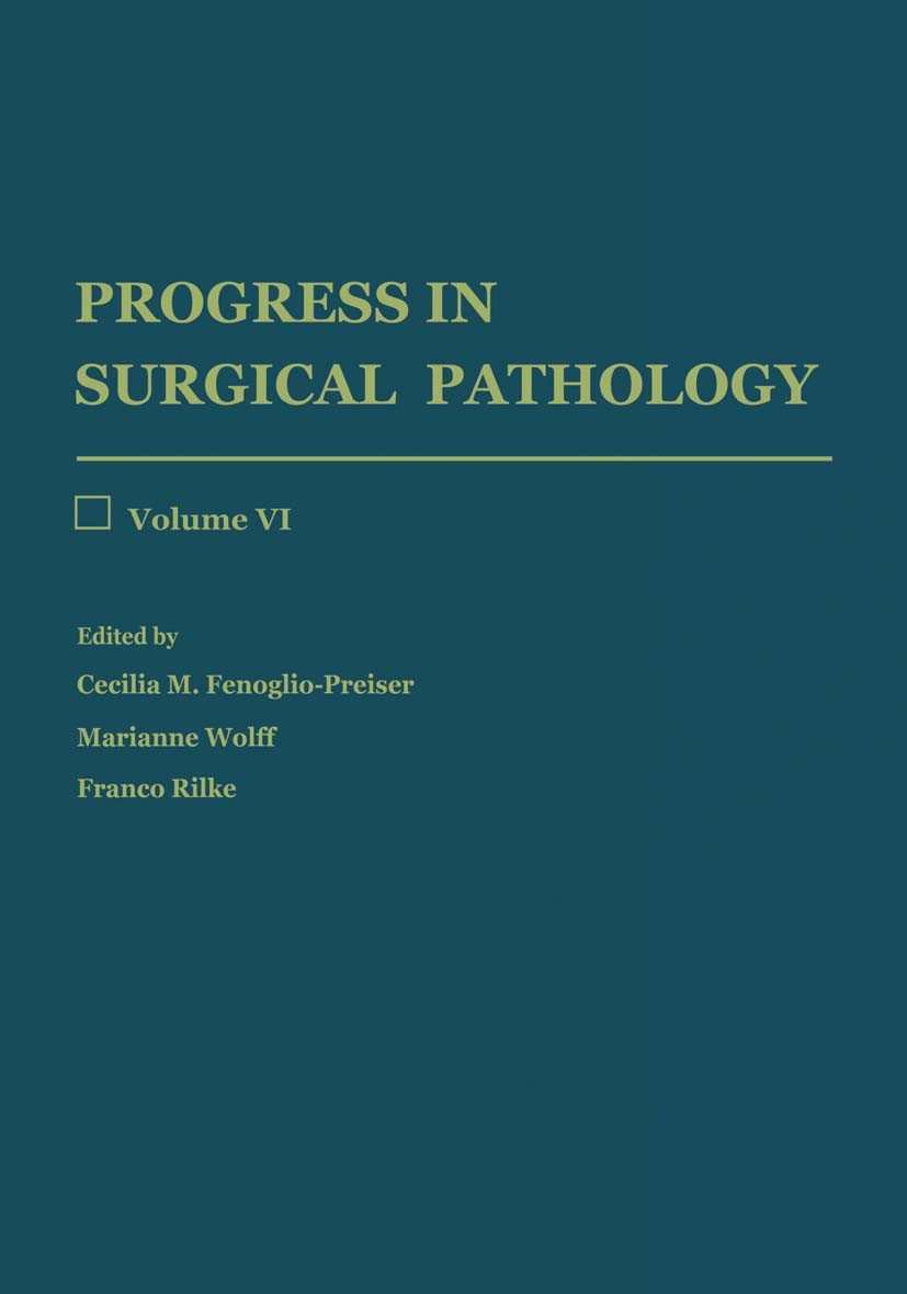 Titlebook: Progress in Surgical Pathology; Volume VI Cecilia M. Fenoglio-Preiser (Professor of Patholog Book 1986 Springer-Verlag Berlin Heidelberg 19 Titlebook: Progress in Surgical Pathology; Volume VI Cecilia M. Fenoglio-Preiser (Professor of Patholog Book 1986 Springer-Verlag Berlin Heidelberg 19