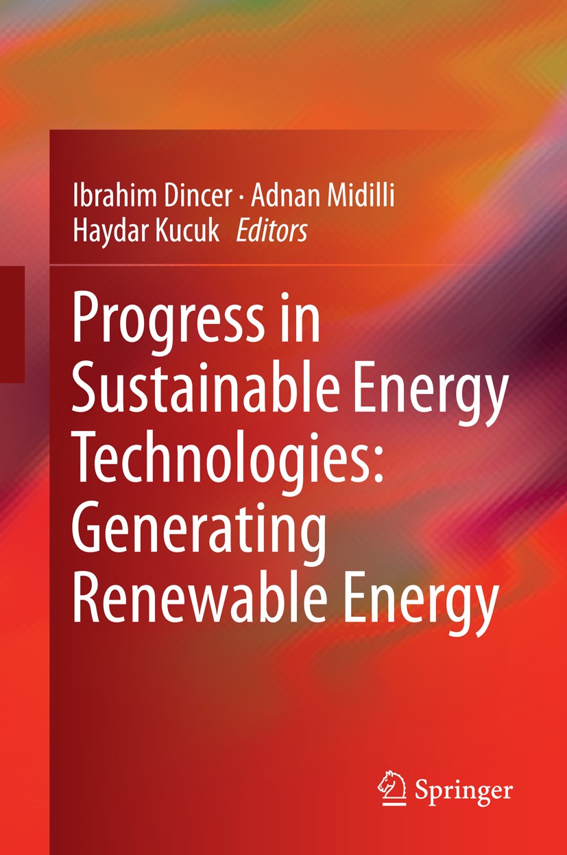Titlebook: Progress in Sustainable Energy Technologies: Generating Renewable Energy; Ibrahim Dincer,Adnan Midilli,Haydar Kucuk Book 2014 Springer Int Titlebook: Progress in Sustainable Energy Technologies: Generating Renewable Energy; Ibrahim Dincer,Adnan Midilli,Haydar Kucuk Book 2014 Springer Int